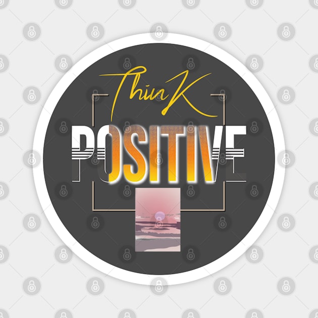 Think positive Magnet by TeeText